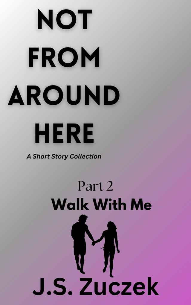 Walk With Me (Not From Around Here #2)
