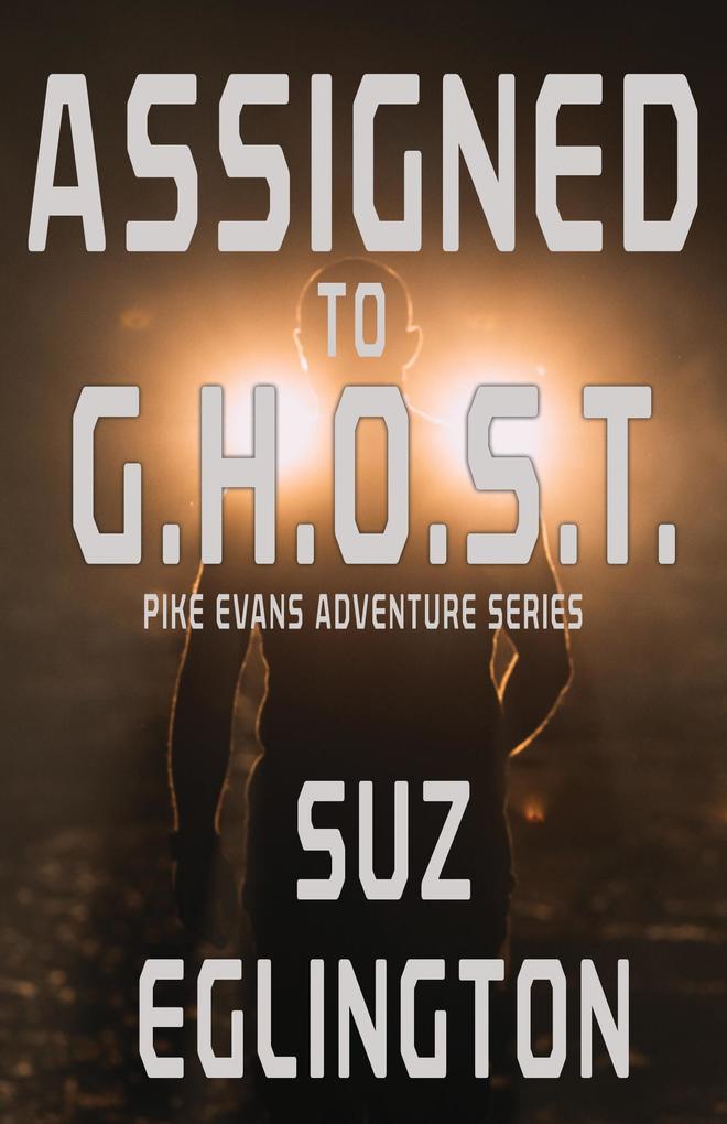 Assigned to G.H.O.S.T. (Pike Evans Adventure Series #1)