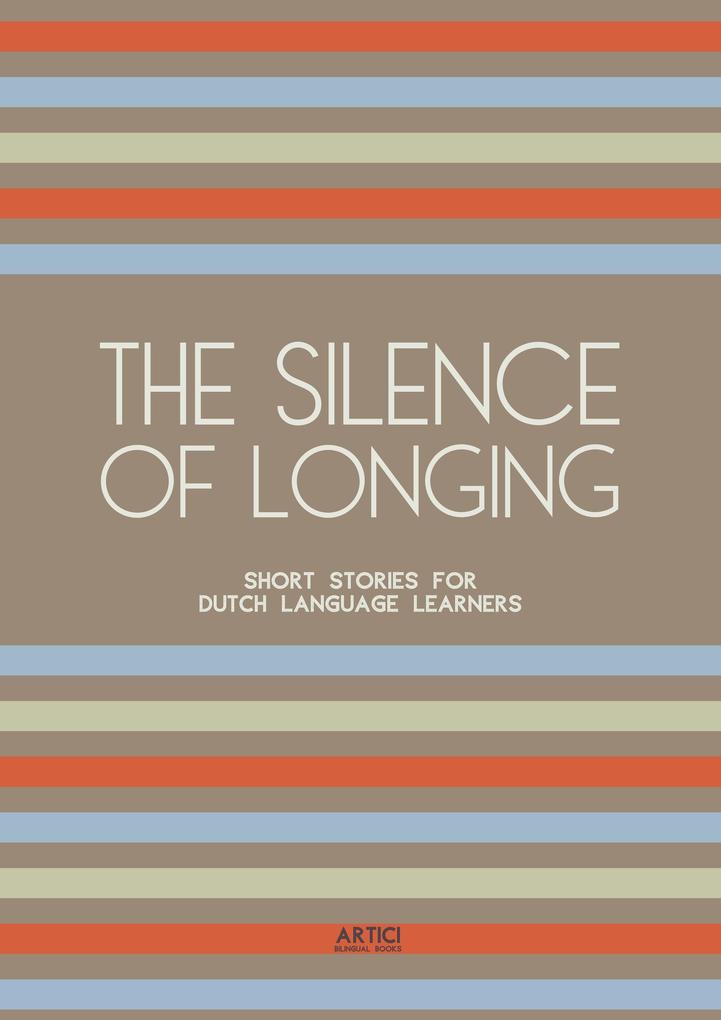The Silence of Longing: Short Stories for Dutch Language Learners