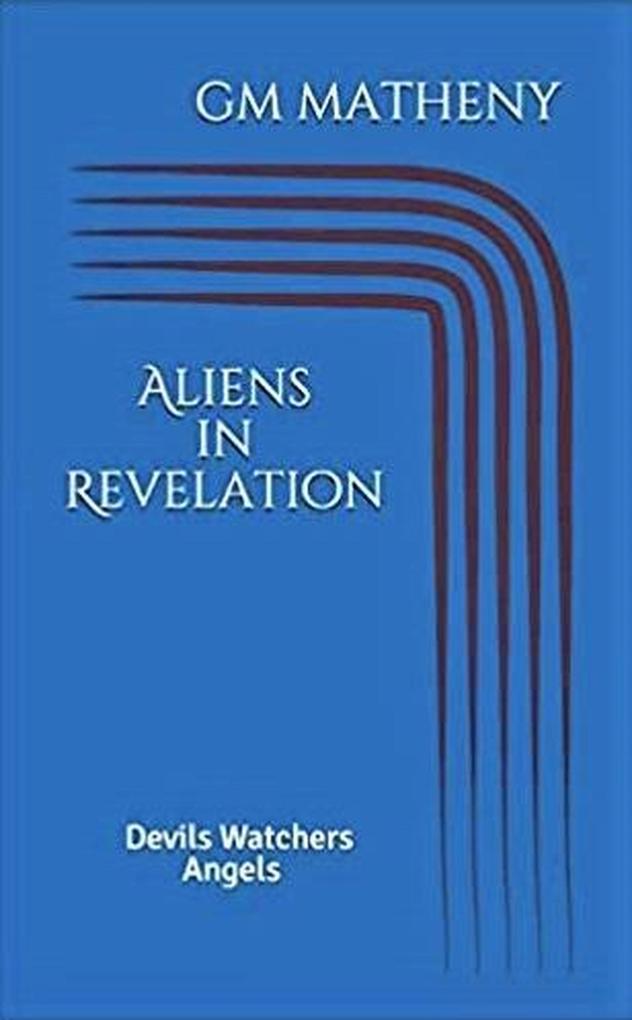 Aliens in Revelation: Devils Watchers Angels