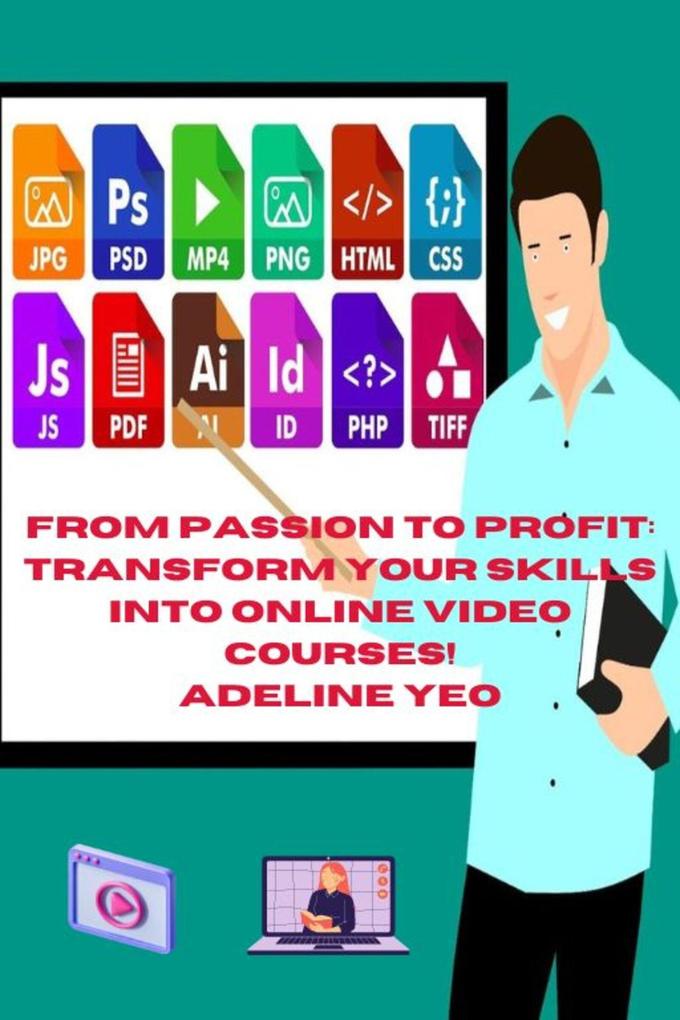 From Passion To Profit: Transform Your Skills Into Online Video Courses!