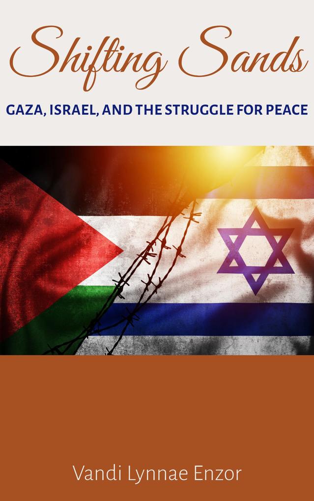 Shifting Sands: Gaza Israel and the Struggle for Peace