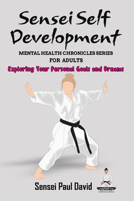 Sensei Self Development Mental Health Chronicles Series - Exploring Your Personal Goals and Dreams