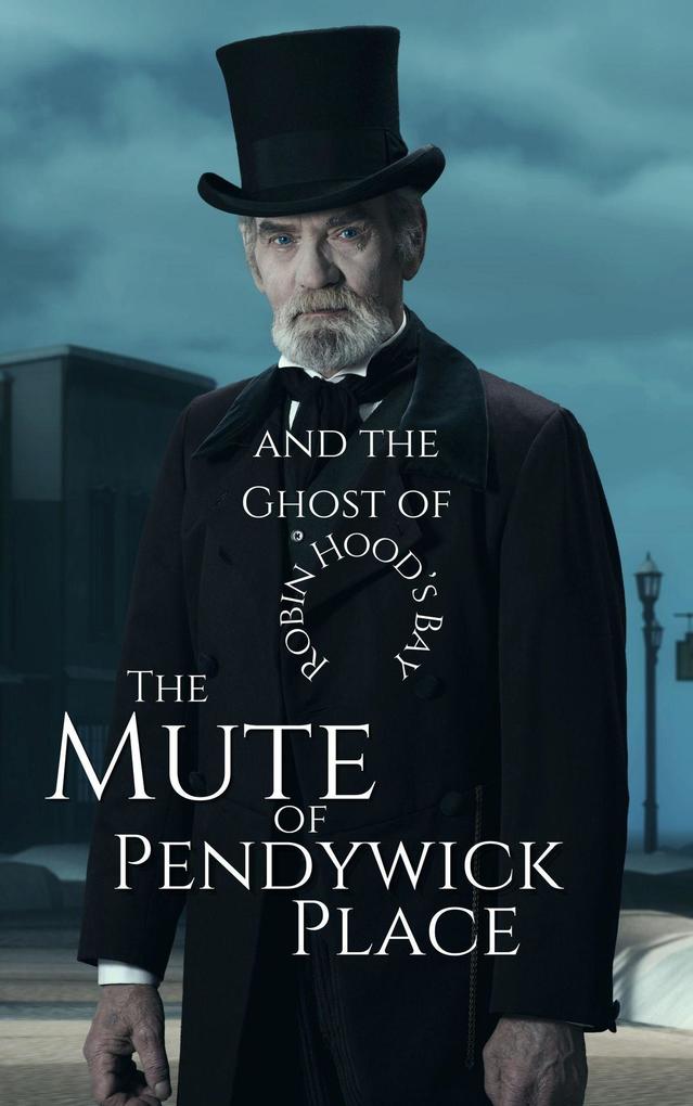 The Mute of Pendywick Place and the Ghost of Robin Hood‘s Bay (The Pendywick Place #5)