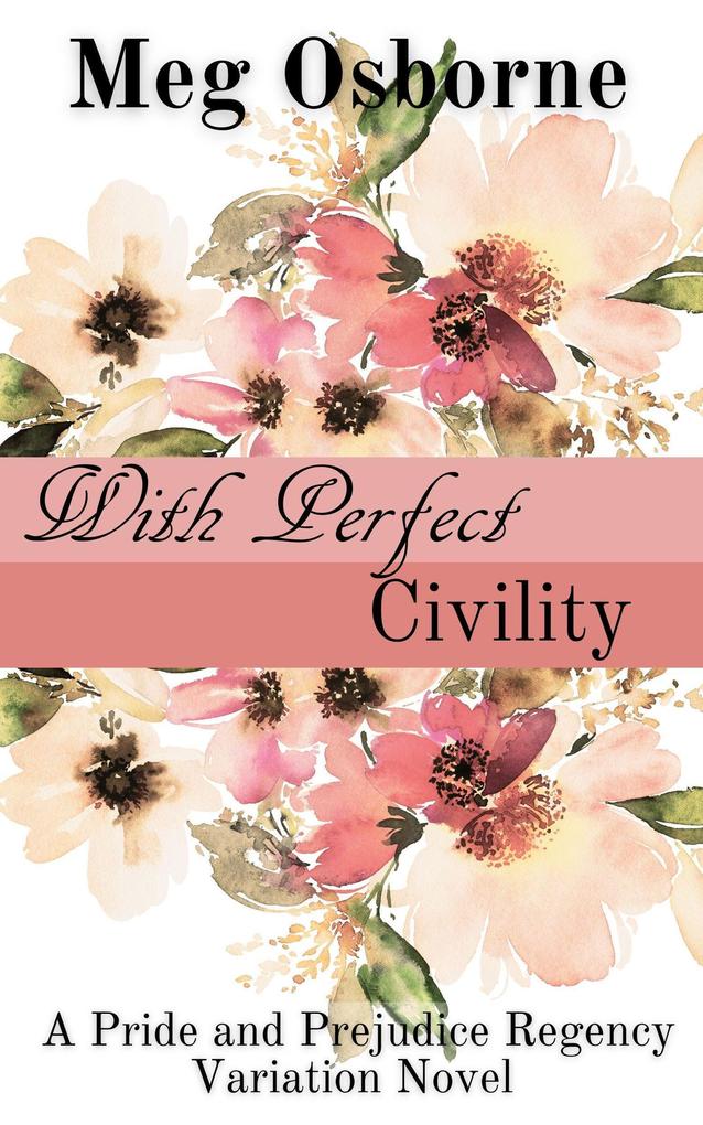 With Perfect Civility (Pride and Prejudice Regency Variation #3)