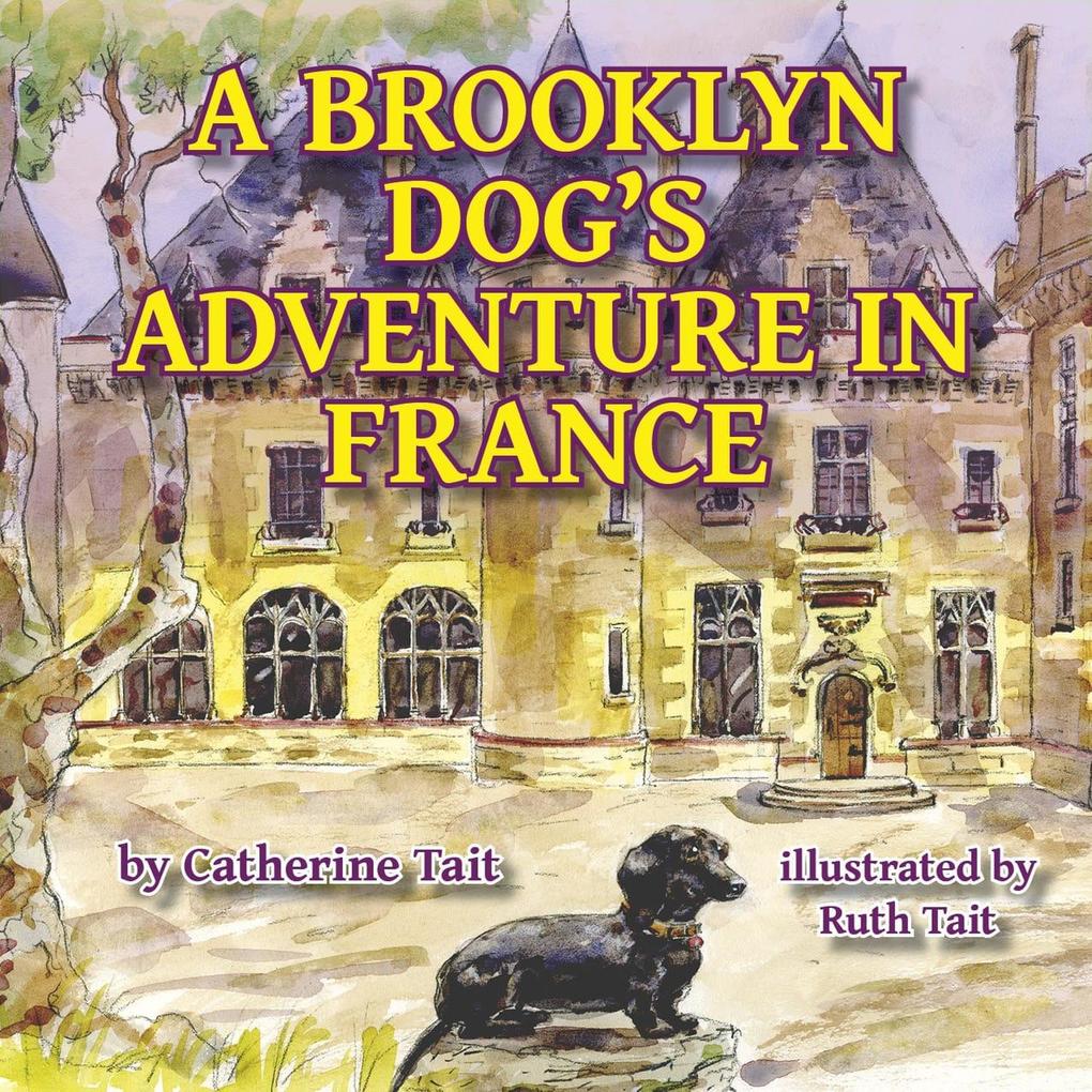 A Brooklyn Dog‘s Adventure in France (A Brooklyn Dog‘s Adventures #1)