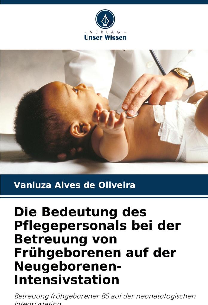 Die Bedeutung des Pflegepersonals bei der Betreuung von Frühgeborenen auf der Neugeborenen-Intensivstation