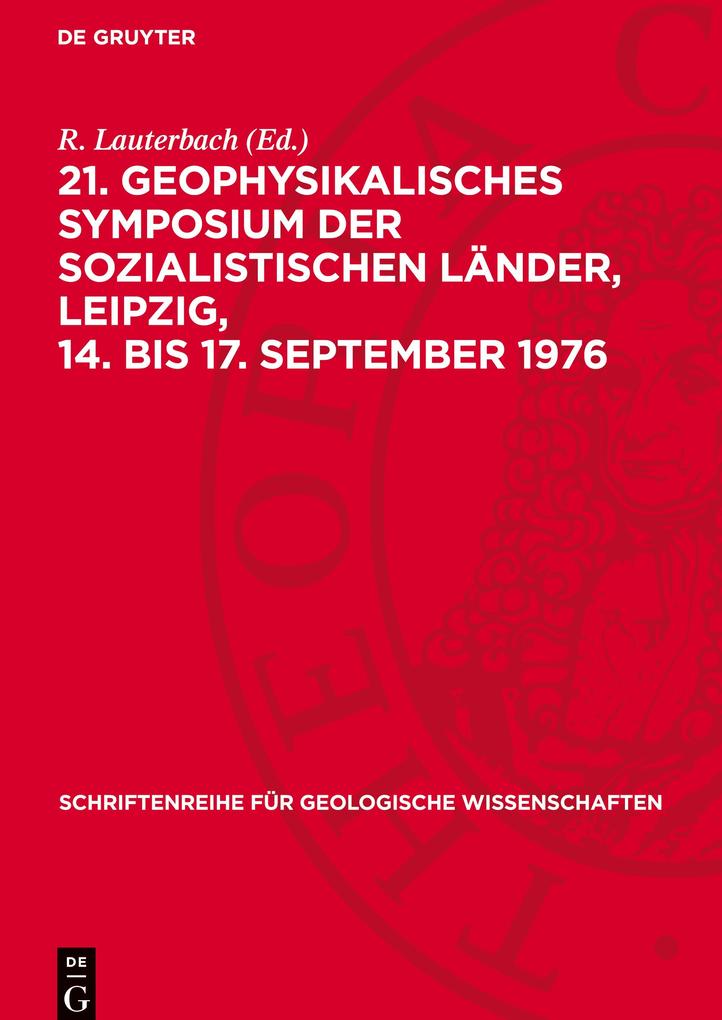 21. Geophysikalisches Symposium der sozialistischen Länder Leipzig 14. bis 17. September 1976