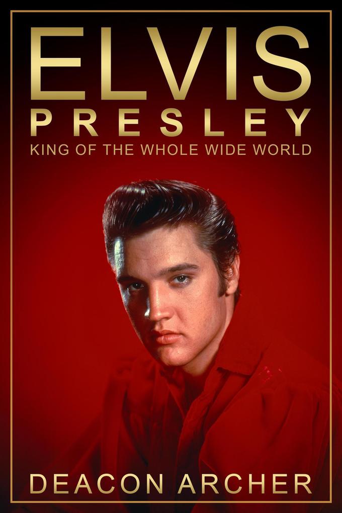ELVIS PRESLEY - King of the Whole Wide World
