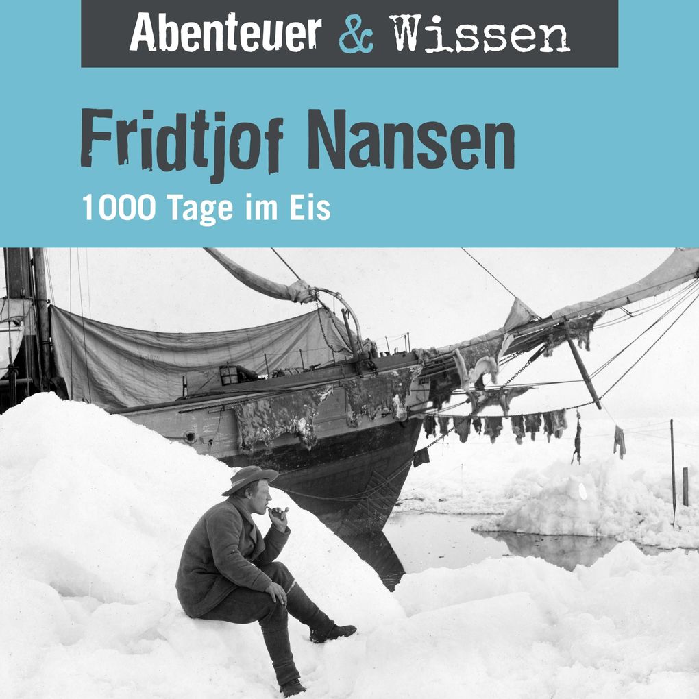 Abenteuer & Wissen Fridtjof Nansen - 1000 Tage im Eis