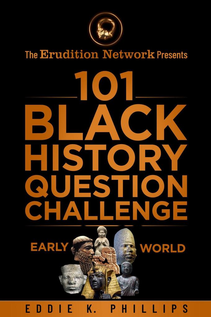 The Erudition Network Presents: 101 Black History Question Challenge Early World