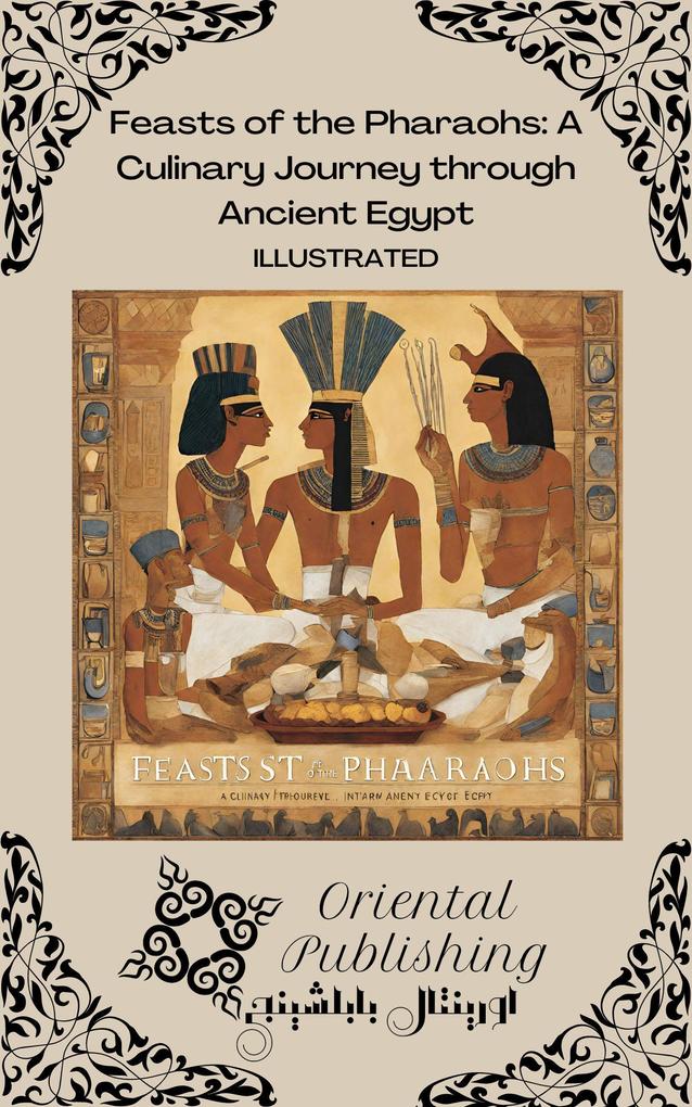 Feasts of the Pharaohs A Culinary Journey through Ancient Egypt