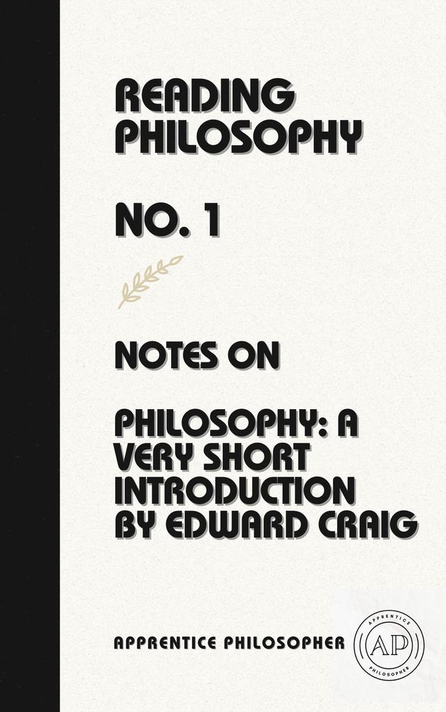 Notes on Philosophy: A Very Short Introduction by Edward Craig (Reading Philosophy #1)