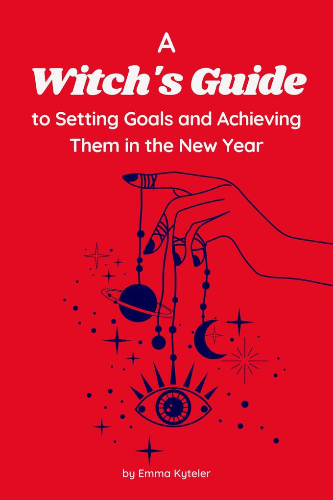 A Witch‘s Guide to Setting Goals and Achieving Them in the New Year