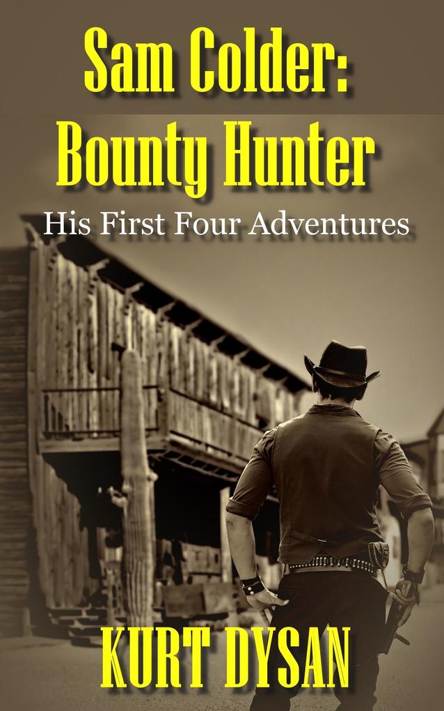 His First Four Adventures (Sam Colder: Bounty Hunter)