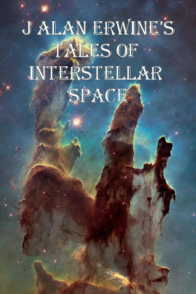 J Alan Erwine‘s Tales of Interstellar Space