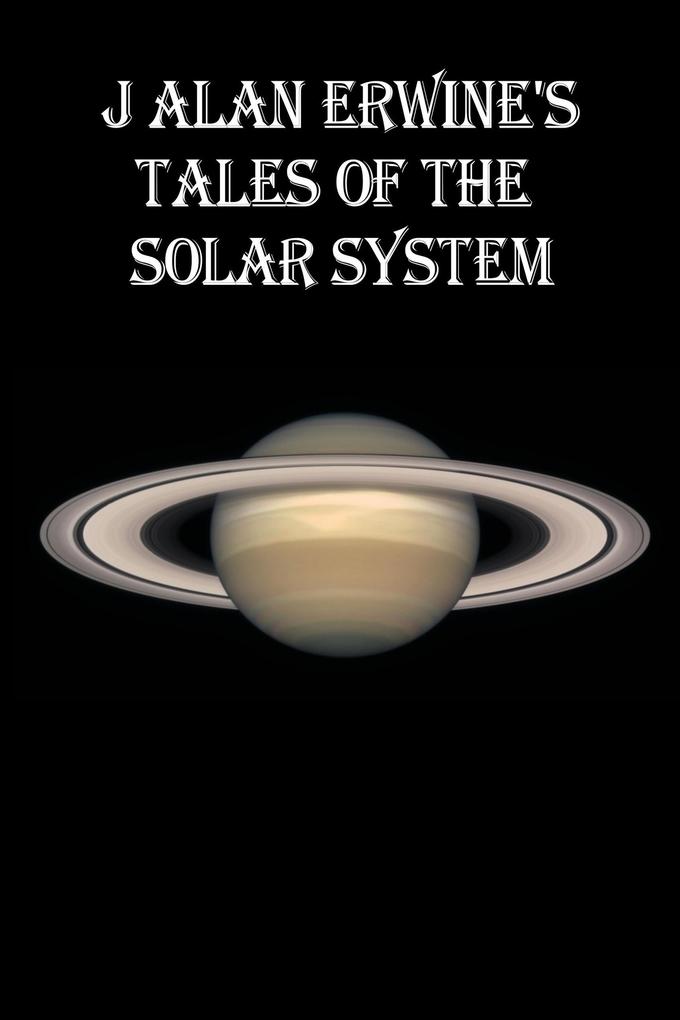 J Alan Erwine‘s Tales of the Solar System