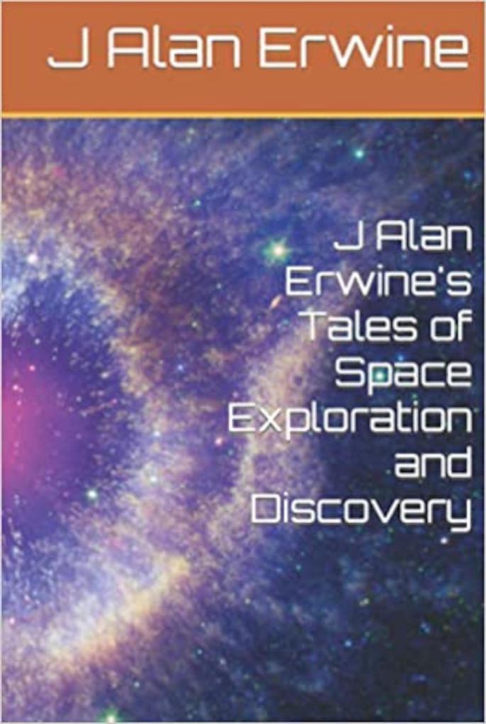 J Alan Erwine‘s Tales of Space Exploration and Discovery