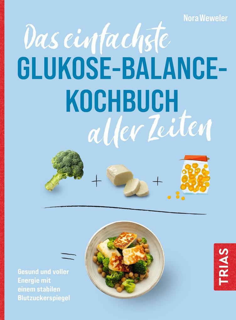 Trias Das Einfachste Glukose-Balance-Kochbuch Aller Zeiten