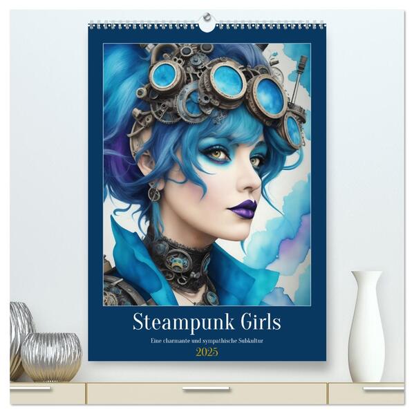 Steam-Punk-Girls - Eine charmante und sympathische Subkultur (hochwertiger Premium Wandkalender 2025 DIN A2 hoch) Kunstdruck in Hochglanz