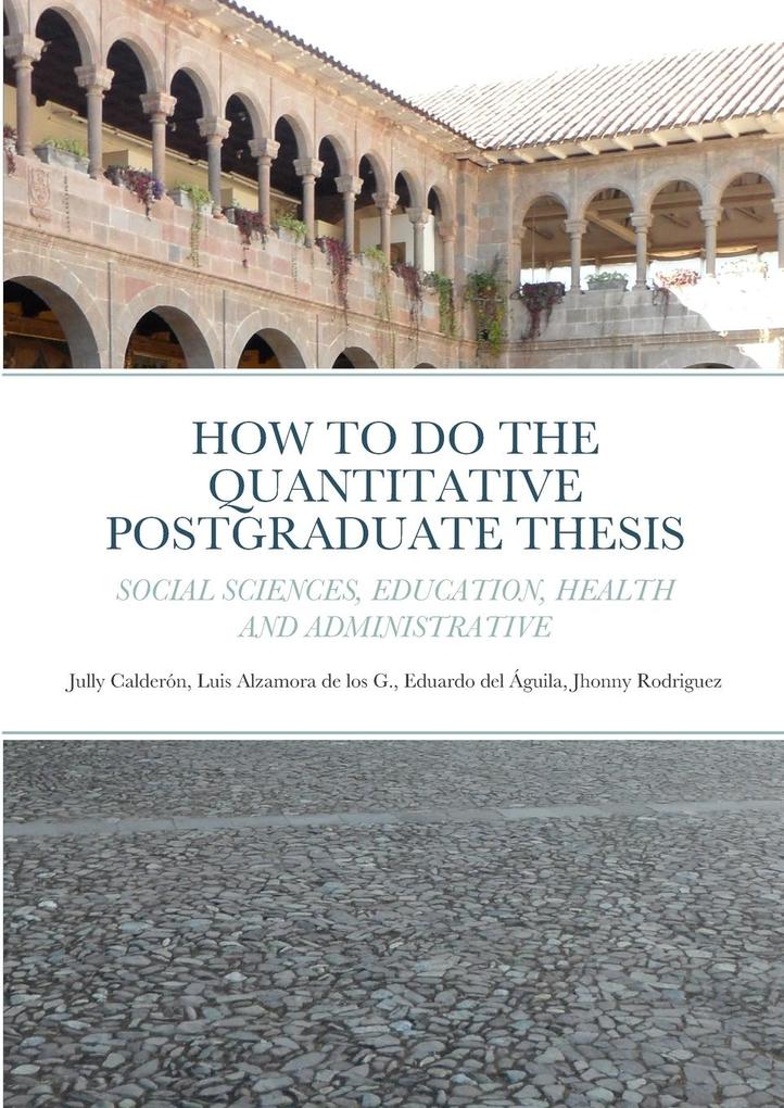 HOW TO DO THE QUANTITATIVE POSTGRADUATE THESIS IN SOCIAL SCIENCES EDUCATION HEALTH AND ADMINISTRATIVE
