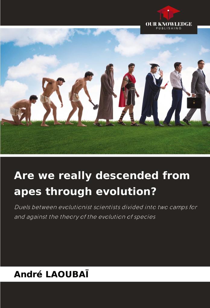 Are we really descended from apes through evolution?