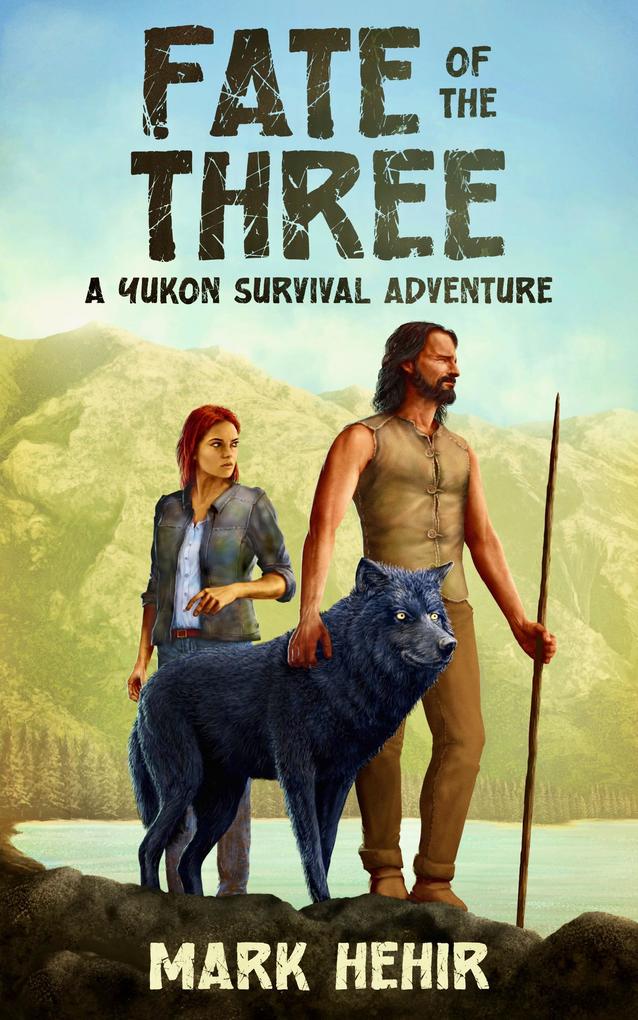 Fate of the Three. A Yukon Survival Adventure