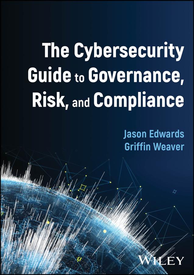 The Cybersecurity Guide to Governance Risk and Compliance