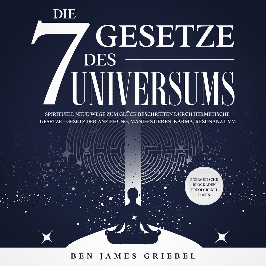 Die 7 Gesetze des Universums: Spirituell neue Wege zum Glück beschreiten durch hermetische Gesetze - Gesetz der Anziehung Manifestieren Karma Resonanz uvm. Energetische Blockaden erfolgreich lösen
