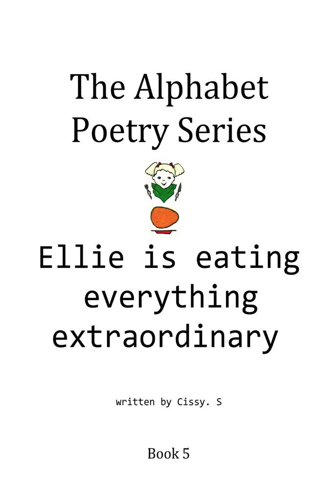 Ellie Is Eating Everything Extraordinary (The Alphabet Poetry Series #5)