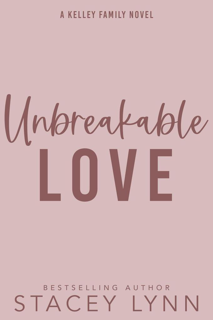 Unbreakable Love (The Kelley Family Series #3)