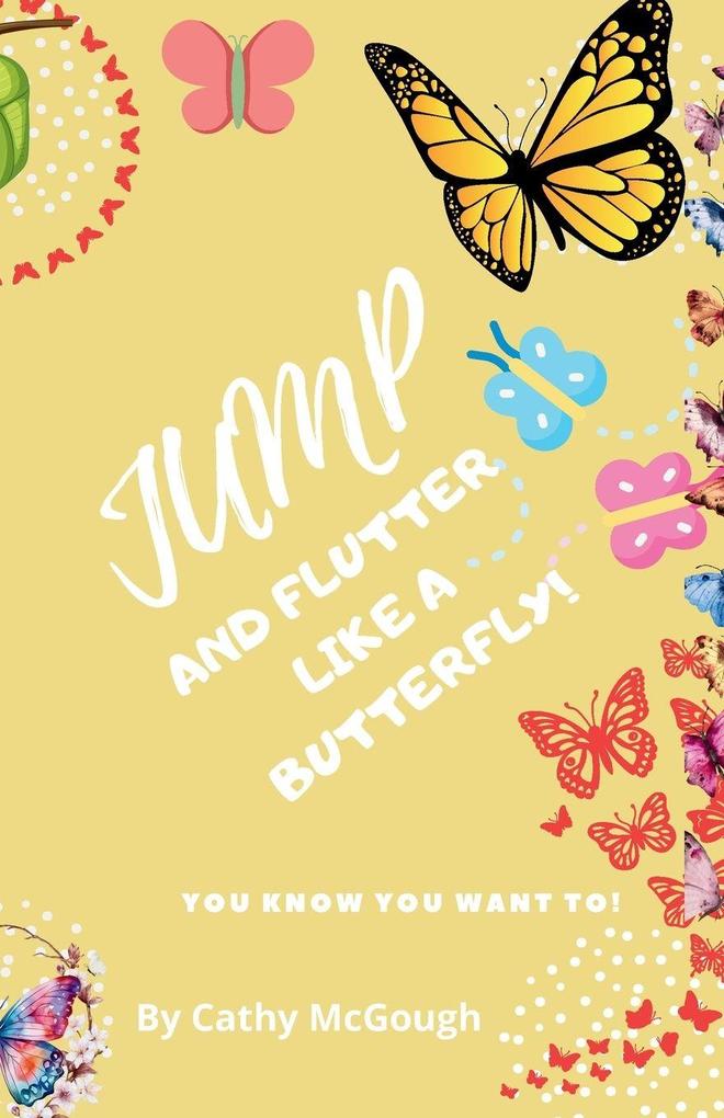 JUMP AND FLUTTER LIKE A BUTTERFLY! BOOK 25 JUMP SERIES