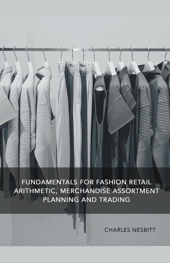 Fundamentals for Fashion Retail Arithmetic Merchandise Assortment Planning and Trading