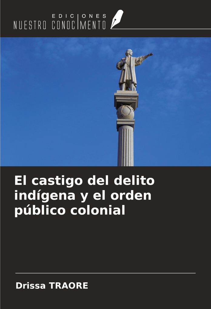 El castigo del delito indígena y el orden público colonial