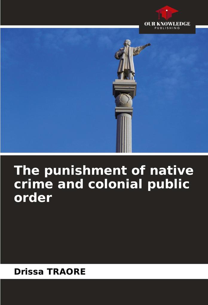 The punishment of native crime and colonial public order