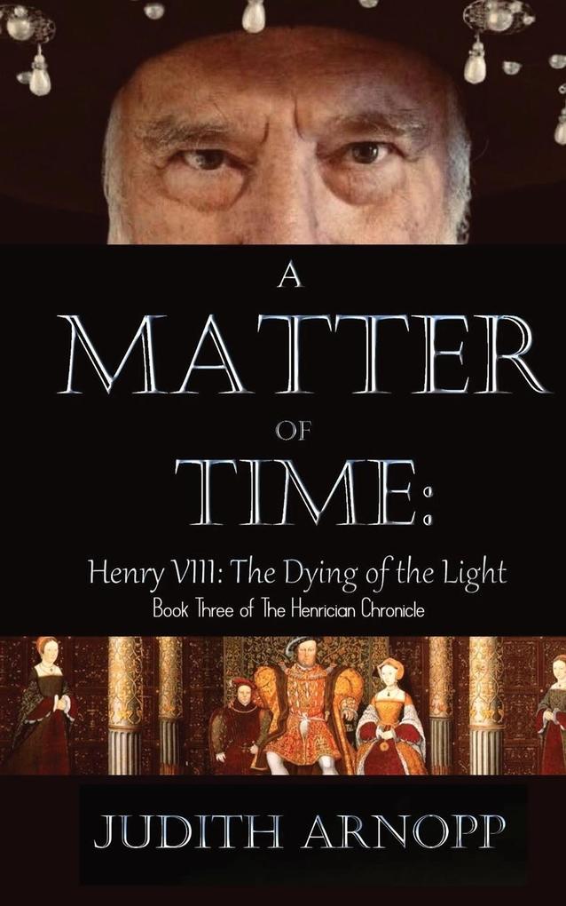 A Matter of Time - Henry VIII the Dying of the Light