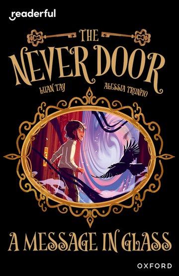 Readerful Independent Library: Oxford Reading Level 18: The Never Door A· A Message in Glass