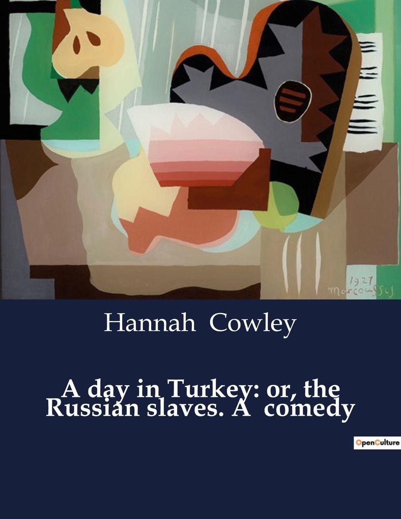 A day in Turkey: or the Russian slaves. A comedy