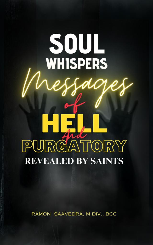 Soul Whispers: The Messages of Hell and Purgatory Revealed by Saints