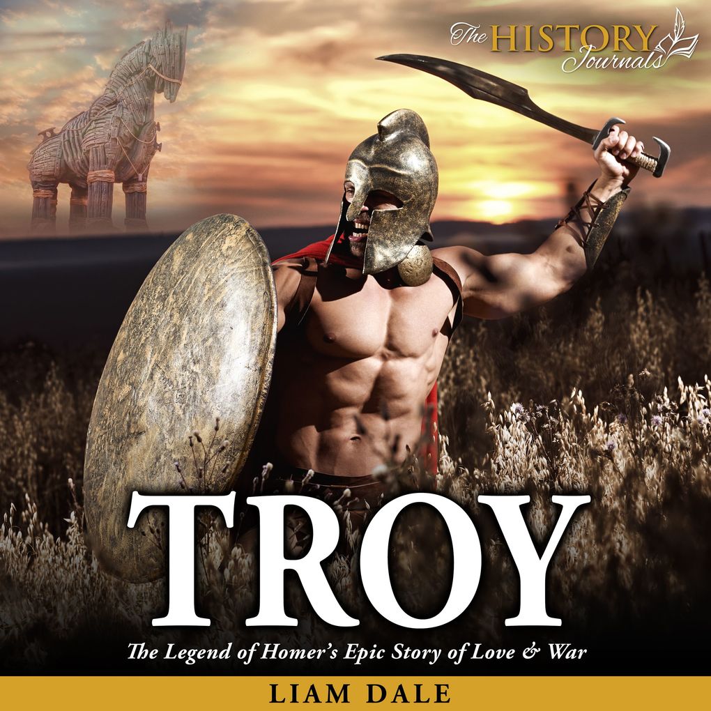 Troy: The Legend of Homer‘s Epic Story of Love and War