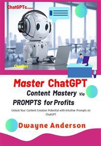 Master ChatGPT - Content Mastery Via Prompt for Profits