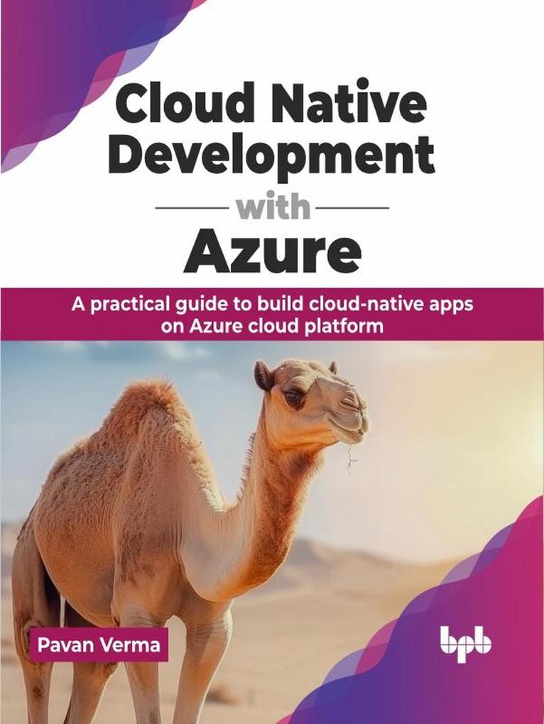Cloud Native Development with Azure: A Practical Guide to Build Cloud-Native Apps on Azure Cloud Platform