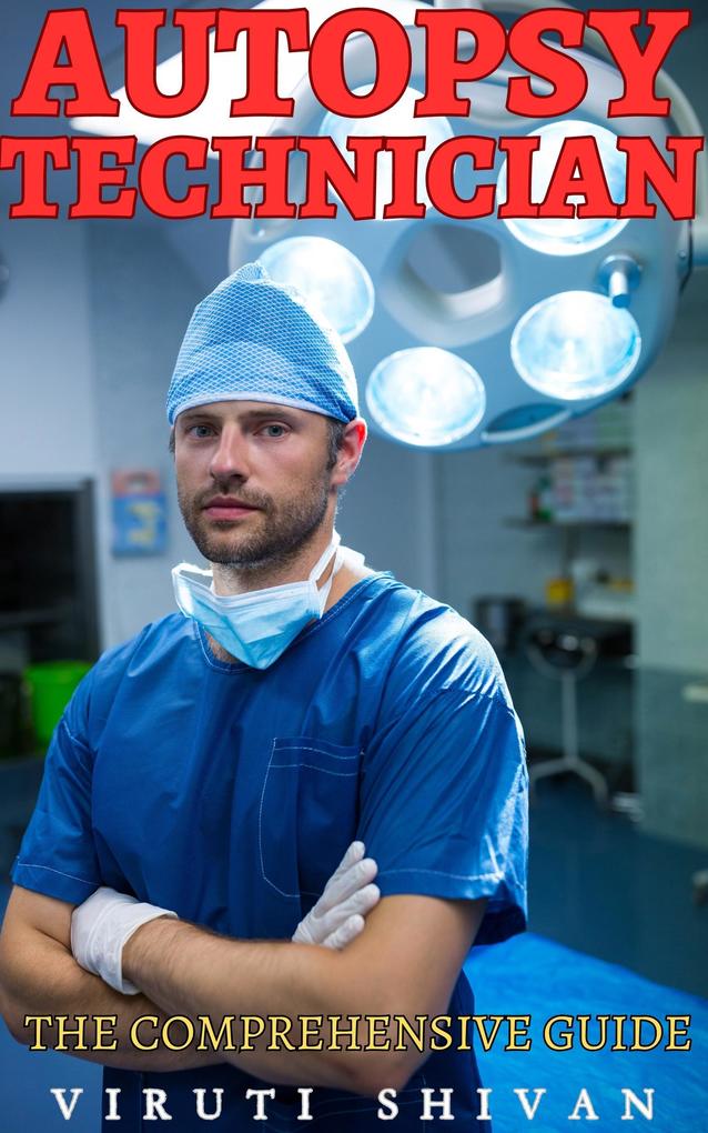 Autopsy Technician - The Comprehensive Guide (Vanguard Professionals)