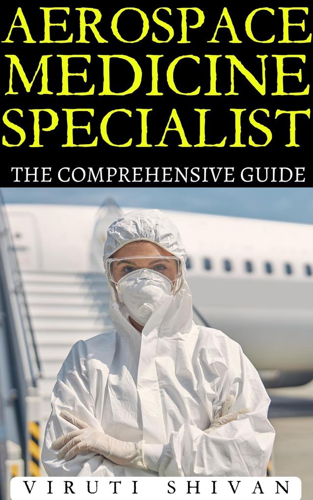 Aerospace Medicine Specialist - The Comprehensive Guide (Vanguard Professionals)