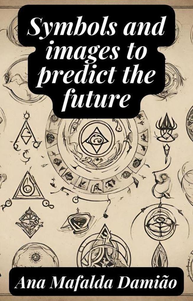 Symbols and images to predict the future (Self-Knowledge and Spiritual Development #3)