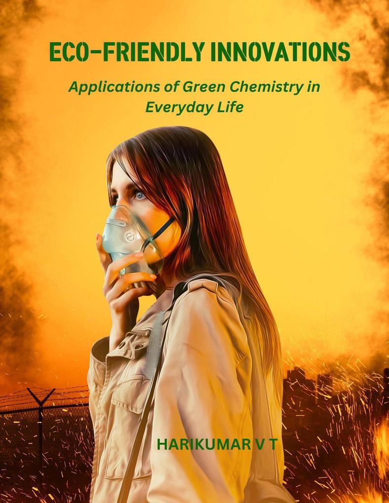 Eco-Friendly Innovations: Applications of Green Chemistry in Everyday Life