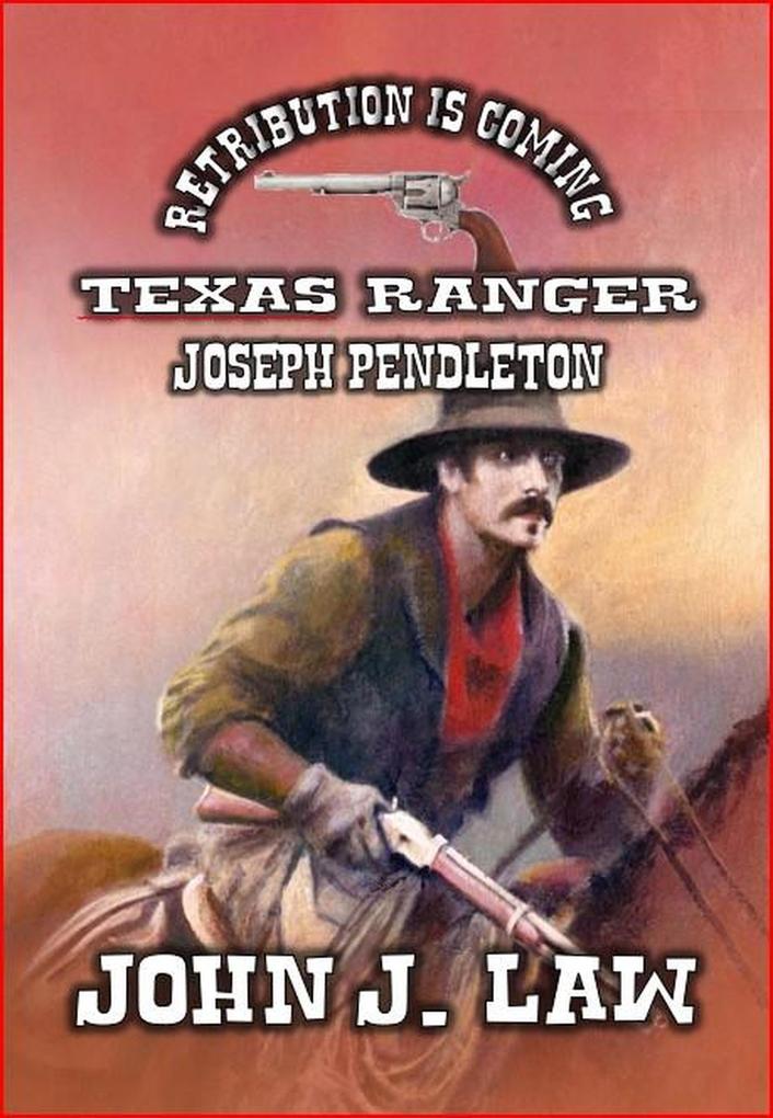 Texas Ranger Joseph Pendleton - Retribution is Coming