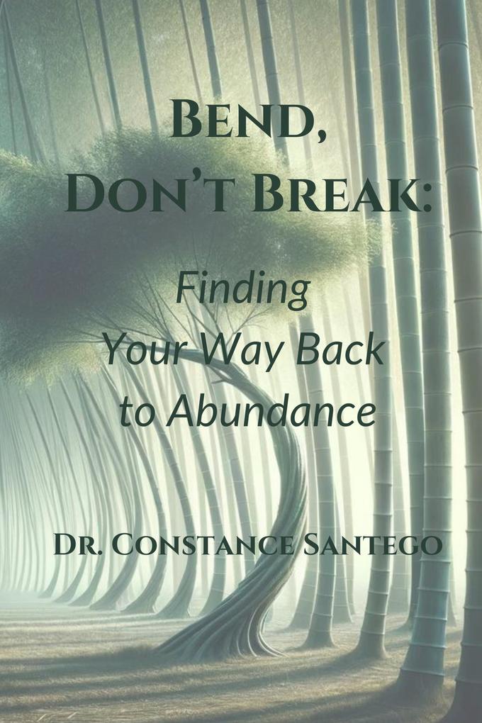Bend Don't Break: Finding Your Way Back To Abundance