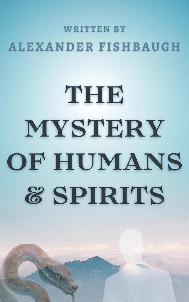 The Mystery Of Humans & Spirits