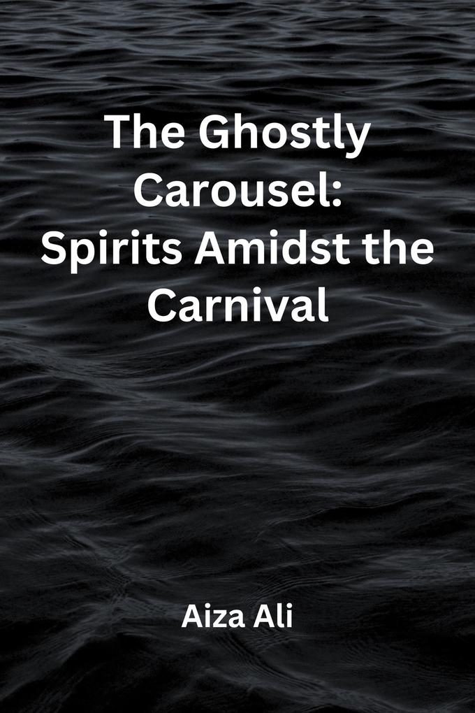 The Ghostly Carousel: Spirits Amidst the Carnival